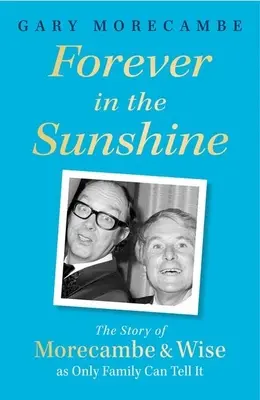 Na zawsze w słońcu: Historia Morecambe'a i Wise'a tak, jak może ją opowiedzieć tylko rodzina - Forever in the Sunshine: The Story of Morecambe and Wise as Only Family Can Tell It