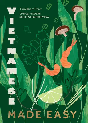 Łatwy wietnamski: proste, nowoczesne przepisy na każdy dzień - Vietnamese Made Easy: Simple, Modern Recipes for Every Day