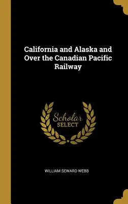 Kalifornia i Alaska oraz nad kanadyjską koleją pacyficzną - California and Alaska and Over the Canadian Pacific Railway