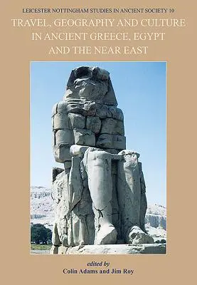 Podróże, geografia i kultura w starożytnej Grecji, Egipcie i na Bliskim Wschodzie - Travel, Geography and Culture in Ancient Greece, Egypt and the Near East