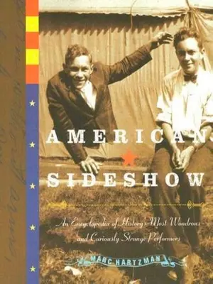 American Sideshow: Encyklopedia najbardziej niezwykłych i dziwnych artystów w historii - American Sideshow: An Encyclopedia of History's Most Wondrous and Curiously Strange Performers