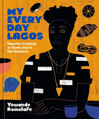 Moje codzienne Lagos: nigeryjskie gotowanie w domu i w diasporze [Książka kucharska] - My Everyday Lagos: Nigerian Cooking at Home and in the Diaspora [A Cookbook]