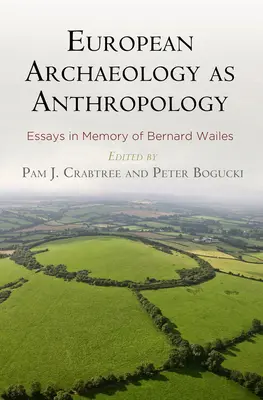 Europejska archeologia jako antropologia: Eseje poświęcone pamięci Bernarda Wailesa - European Archaeology as Anthropology: Essays in Memory of Bernard Wailes