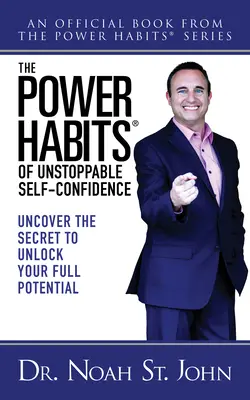 The Power Habits(r) of Unstoppable Self-Confidence: Odkryj sekret odblokowania swojego pełnego potencjału - The Power Habits(r) of Unstoppable Self-Confidence: Uncover the Secret to Unlock Your Full Potential