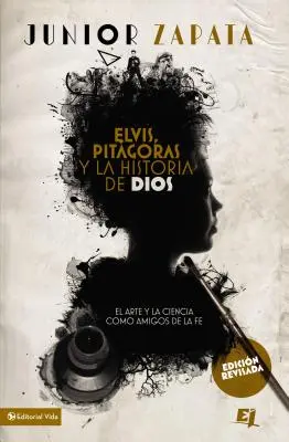 Elvis, Pitgoras Y La Historia de Dios: El Arte Y La Ciencia Como Amigos de la Fe = Elvis, Pitagoras i Historia Boga - Elvis, Pitgoras Y La Historia de Dios: El Arte Y La Ciencia Como Amigos de la Fe = Elvis, Pitagoras and History of God