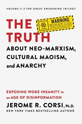 Prawda o neomarksizmie, maoizmie kulturowym i anarchii: Obnażając szaleństwo obudzonych w erze dezinformacji - The Truth about Neo-Marxism, Cultural Maoism, and Anarchy: Exposing Woke Insanity in an Age of Disinformation