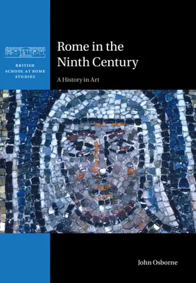 Rzym w IX wieku - historia w sztuce (Osborne John (Carleton University Ottawa)) - Rome in the Ninth Century - A History in Art (Osborne John (Carleton University Ottawa))