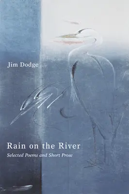 Rain on the River: Wybrane wiersze i krótka proza - Rain on the River: Selected Poems and Short Prose