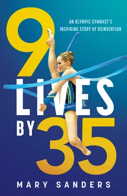 9 Lives by 35: Inspirująca opowieść gimnastyczki olimpijskiej o reinwencji - 9 Lives by 35: An Olympic Gymnast's Inspiring Story of Reinvention