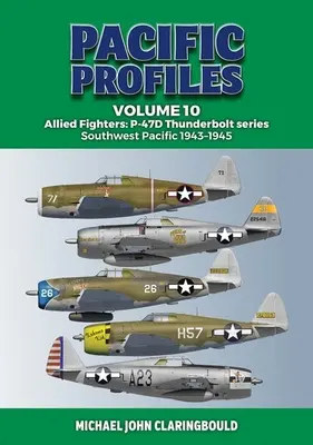 Profile Pacyfiku tom 10: Alianckie myśliwce: P-47d Thunderbolt Seria Południowo-Zachodni Pacyfik 1943-1945 - Pacific Profiles Volume 10: Allied Fighters: P-47d Thunderbolt Series Southwest Pacific 1943-1945