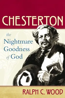 Chesterton: Koszmarna dobroć Boga - Chesterton: The Nightmare Goodness of God