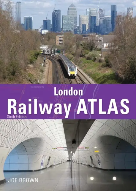 Atlas kolejowy Londynu, wydanie 6 (Brown Joe (autor)) - London Railway Atlas 6th Edition (Brown Joe (Author))