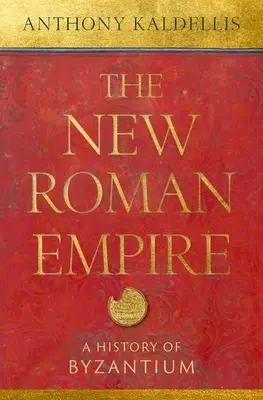 Nowe Cesarstwo Rzymskie: Historia Bizancjum - The New Roman Empire: A History of Byzantium