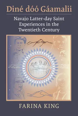 Din D Gamalii: Doświadczenia Świętych w Dniach Ostatnich Navajo w XX wieku - Din D Gamalii: Navajo Latter-Day Saint Experiences in the Twentieth Century