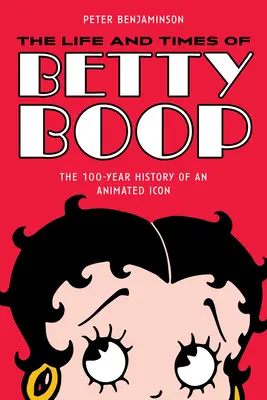 Życie i czasy Betty Boop: 100-letnia historia animowanej ikony - The Life and Times of Betty Boop: The 100-Year History of an Animated Icon