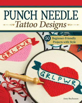 Punch Needle Tattoo Designs: 18 projektów dla początkujących i ponad 25 dodatkowych wzorów ze stylem - Punch Needle Tattoo Designs: 18 Beginner-Friendly Projects and Over 25 Additional Patterns with Style