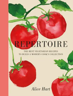 Repertuar: nowoczesny przewodnik po najlepszych przepisach wegetariańskich - Repertoire: A Modern Guide to the Best Vegetarian Recipes