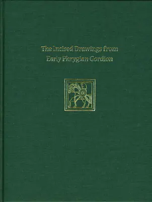 Inkrustowane rysunki z wczesnego frygijskiego Gordion: Gordion Special Studies IV - Incised Drawings from Early Phrygian Gordion: Gordion Special Studies IV