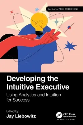 Rozwój intuicyjnego menedżera: Wykorzystanie analityki i intuicji do osiągnięcia sukcesu - Developing the Intuitive Executive: Using Analytics and Intuition for Success