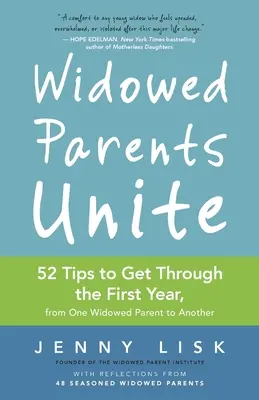 Owdowiali rodzice łączcie się: 52 wskazówki, jak przetrwać pierwszy rok, od jednego owdowiałego rodzica do drugiego - Widowed Parents Unite: 52 Tips to Get Through the First Year, from One Widowed Parent to Another