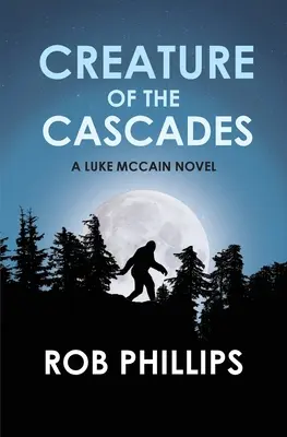 Creature of the Cascades: Powieść Luke'a McCaina - Creature of the Cascades: A Luke McCain Novel