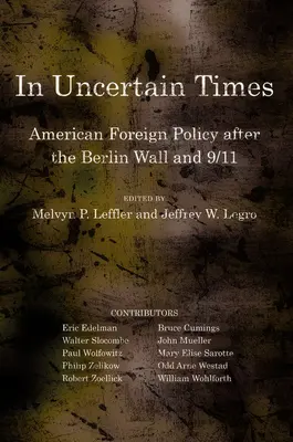 W niepewnych czasach: Amerykańska polityka zagraniczna po upadku muru berlińskiego i 9/11 - In Uncertain Times: American Foreign Policy After the Berlin Wall and 9/11