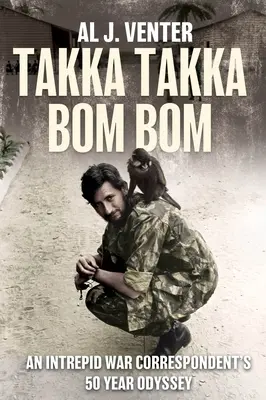 Takka Takka Bom Bom: 50-letnia odyseja nieustraszonego korespondenta wojennego - Takka Takka Bom Bom: An Intrepid War Correspondent's 50 Year Odyssey