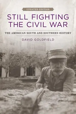 Wciąż walczymy z wojną secesyjną: amerykańskie Południe i historia Południa (aktualizacja) - Still Fighting the Civil War: The American South and Southern History (Updated)