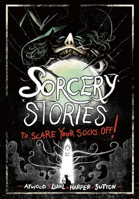 Czarodziejskie historie, które wystraszą twoje skarpetki! - Sorcery Stories to Scare Your Socks Off!