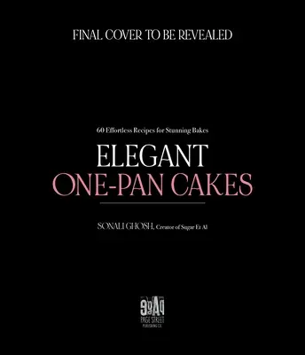 Eleganckie ciasta jednoporcjowe: 60 łatwych przepisów na wspaniałe wypieki - Elegant One-Pan Cakes: 60 Effortless Recipes for Stunning Bakes