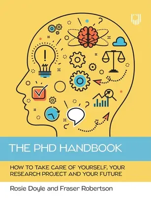 Podręcznik doktoranta: Jak zadbać o siebie, swój projekt badawczy i swoją przyszłość - The PhD Handbook: How to take care of yourself, your research project and your future