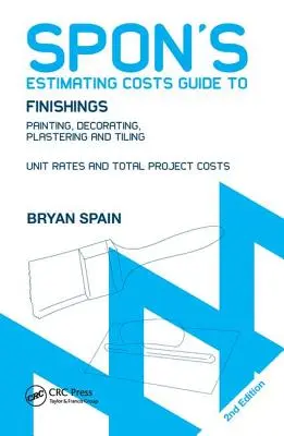 Spon's Estimating Costs Guide to Finishings: Malowanie, dekorowanie, tynkowanie i kafelkowanie, wydanie drugie - Spon's Estimating Costs Guide to Finishings: Painting, Decorating, Plastering and Tiling, Second Edition