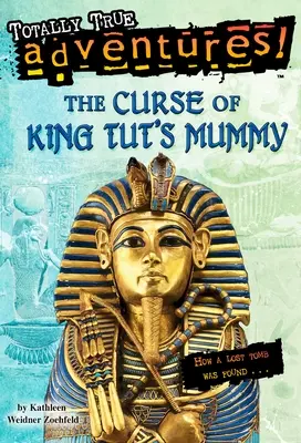 Klątwa mumii króla Tuta (całkowicie prawdziwe przygody): Jak odnaleziono zaginiony grobowiec - The Curse of King Tut's Mummy (Totally True Adventures): How a Lost Tomb Was Found