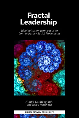 Przywództwo fraktalne: Ideologizacja od lat 60. do współczesnych ruchów społecznych - Fractal Leadership: Ideologisation from the 1960s to Contemporary Social Movements