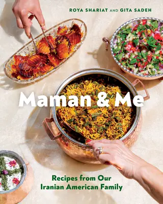 Maman & Me: Przepisy naszej irańsko-amerykańskiej rodziny - Maman & Me: Recipes from Our Iranian American Family