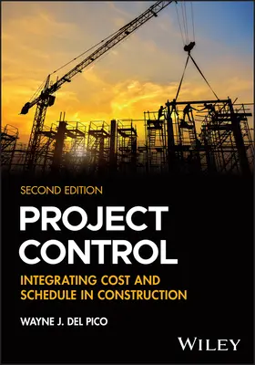 Project Control - Integrating Cost and Schedule in Construction (Del Pico Wayne J. (WJ Del Pico Inc. Pembroke MA USA))