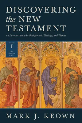 Odkrywanie Nowego Testamentu: Wprowadzenie do jego tła, teologii i tematów (tom I: Ewangelie i Dzieje Apostolskie) - Discovering the New Testament: An Introduction to Its Background, Theology, and Themes (Volume I: The Gospels and Acts)