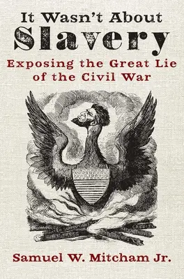 Nie chodziło o niewolnictwo: Obnażając wielkie kłamstwo wojny secesyjnej - It Wasn't about Slavery: Exposing the Great Lie of the Civil War