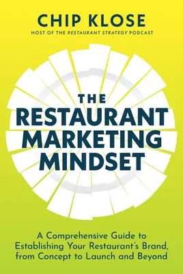 The Restaurant Marketing Mindset: Kompleksowy przewodnik po tworzeniu marki restauracji, od koncepcji po uruchomienie i nie tylko - The Restaurant Marketing Mindset: A Comprehensive Guide to Establishing Your Restaurant's Brand, from Concept to Launch and Beyond
