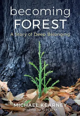 Stając się lasem: Historia głębokiej przynależności - Becoming Forest: A Story of Deep Belonging