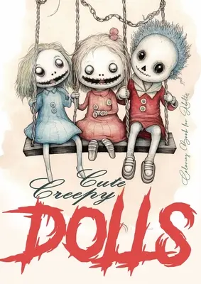 Śliczne przerażające lalki Kolorowanka dla dorosłych: Lalki Kolorowanka dla dorosłych Creepy Dolls Coloring Book horror w skali szarości lalki kolorowanka gotyk - Cute Creepy Dolls Coloring Book for Adults: Puppets Coloring Book for adults Creepy Dolls Coloring Book grayscale horror puppets coloring book gothic