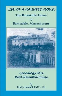 Życie nawiedzonego domu. Barnstable House w Barnstable, Massachusetts. Genealogia prawdziwego nawiedzonego domu - Life of a Haunted House. the Barnstable House of Barnstable, Massachusetts. Genealogy of a Real Haunted House