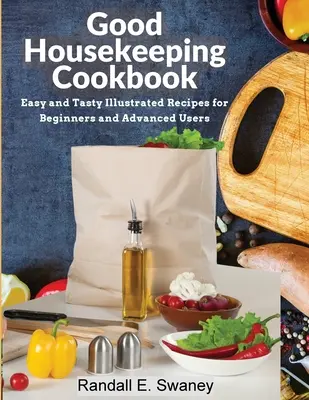 Książka kucharska Good Housekeeping: Łatwe i smaczne ilustrowane przepisy dla początkujących i zaawansowanych użytkowników - Good Housekeeping Cookbook: Easy and Tasty Illustrated Recipes for Beginners and Advanced Users
