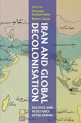 Iran i globalna dekolonizacja: Polityka i opór po imperium - Iran and Global Decolonisation: Politics and Resistance After Empire