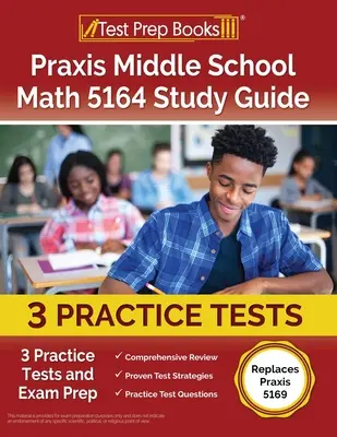 Praxis Middle School Math 5164 Study Guide: 3 testy praktyczne i przygotowanie do egzaminu [Zastępuje Praxis 5169] - Praxis Middle School Math 5164 Study Guide: 3 Practice Tests and Exam Prep [Replaces Praxis 5169]