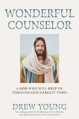 Cudowny doradca: Bóg, który pomoże nam przetrwać najciemniejsze chwile - Wonderful Counselor: A God Who Will Help Us Through Our Darkest Times