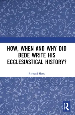 Jak, kiedy i dlaczego Beda napisał swoją historię kościelną? - How, When and Why Did Bede Write His Ecclesiastical History?