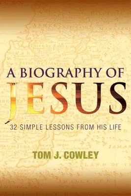 Biografia Jezusa: 32 proste lekcje z życia Jezusa - A Biography of Jesus: 32 Simple Lessons from His Life