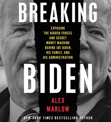 Breaking Biden: Demaskowanie ukrytych sił i tajnej machiny finansowej stojącej za Joe Bidenem, jego rodziną i administracją - Breaking Biden: Exposing the Hidden Forces and Secret Money Machine Behind Joe Biden, His Family, and His Administration