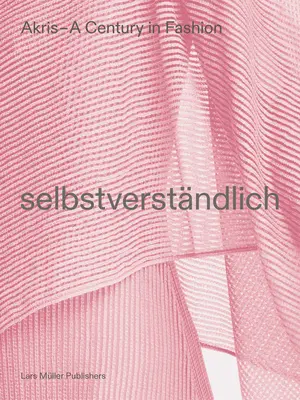 Akris - Stulecie mody: Selbstverstndlich - Akris - A Century in Fashion: Selbstverstndlich